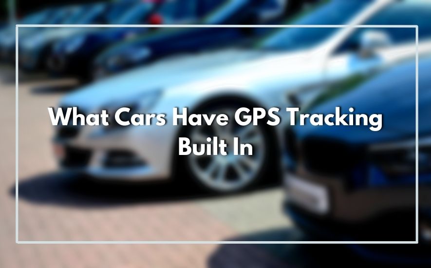 What Cars Have GPS Tracking Built In