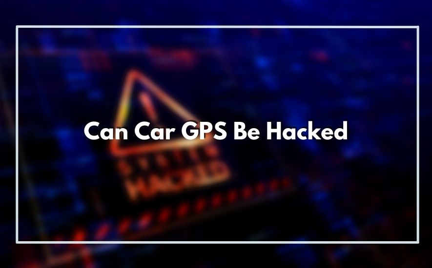 Can Car GPS Be Hacked