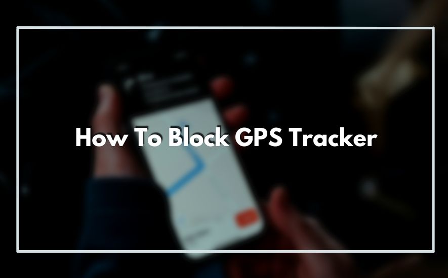 How To Block GPS Tracker