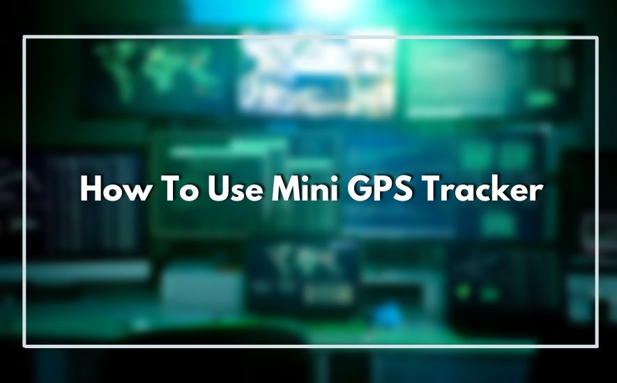 How To Use Mini GPS Tracker