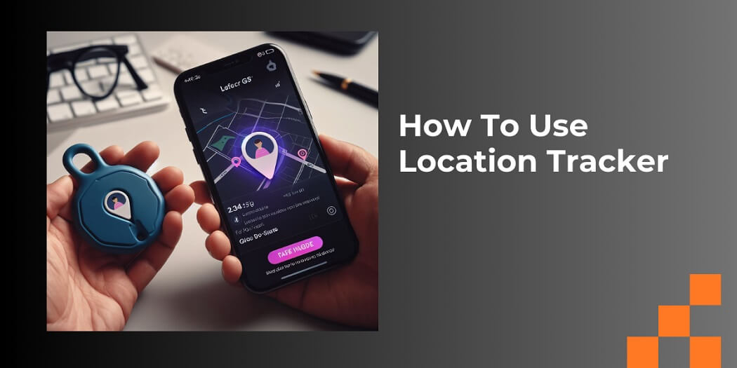 How To Use Location Tracker